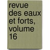 Revue Des Eaux Et Forts, Volume 16 door Ecole Nationale