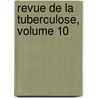 Revue de La Tuberculose, Volume 10 by Tuberculose Soci T. Fran ai
