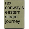 Rex Conway's Eastern Steam Journey door Rex Conway