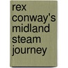 Rex Conway's Midland Steam Journey by Rex Conway