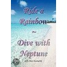Ride A Rainbow - Dive With Neptune by Sally Moes Kosmalski