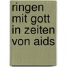 Ringen Mit Gott In Zeiten Von Aids door Ghislain Tshikendwam Matadi