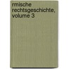 Rmische Rechtsgeschichte, Volume 3 door Moritz Voigt