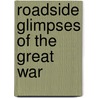 Roadside Glimpses Of The Great War by Arthur Sweetser