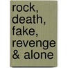 Rock, Death, Fake, Revenge & Alone door Rob Reger