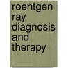 Roentgen Ray Diagnosis And Therapy by Carl Beck