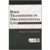 Role Transitions Organizat.life Pr by Blake E. Ashforth