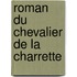 Roman Du Chevalier de La Charrette