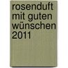 Rosenduft mit guten Wünschen 2011 by Doro Zachmann