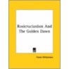 Rosicrucianism And The Golden Dawn by Frank Wittemans