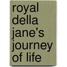 Royal Della Jane's Journey Of Life door Della Jane Buckley