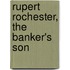 Rupert Rochester, the Banker's Son