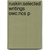 Ruskin:selected Writings Owc:ncs P door Lld John Ruskin