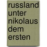 Russland Unter Nikolaus Dem Ersten door Ivan Golovine