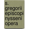 S. Gregorii Episcopi Nysseni Opera door Saint Gregory