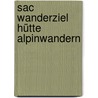 Sac Wanderziel Hütte Alpinwandern by Sac Wanderfuehrer