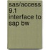 Sas/access 9.1 Interface To Sap Bw