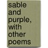 Sable And Purple, With Other Poems