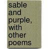 Sable And Purple, With Other Poems by William Watson