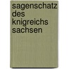 Sagenschatz Des Knigreichs Sachsen by Johann Georg Theodor Grsse