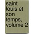 Saint Louis Et Son Temps, Volume 2