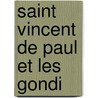 Saint Vincent de Paul Et Les Gondi door Franois Rgis De Chantelauze