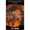 Salvado de Que? = Saved from What? by R.C. Sproul