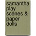 Samantha Play Scenes & Paper Dolls