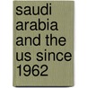 Saudi Arabia And The Us Since 1962 door Naif bin Hethlain