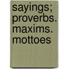 Sayings; Proverbs. Maxims. Mottoes door Books Group