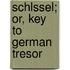 Schlssel; Or, Key to German Tresor