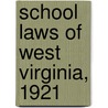School Laws of West Virginia, 1921 door West Virginia