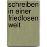 Schreiben in einer friedlosen Welt door Onbekend