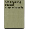 Sea Kayaking Coastal Massachusetts door Lisa Gollin Evans