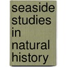Seaside Studies In Natural History door Elizabeth.C. Agassiz