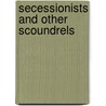 Secessionists And Other Scoundrels door William Gannaway Brownlow