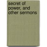 Secret of Power, and Other Sermons door Books Group