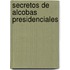 Secretos de Alcobas Presidenciales