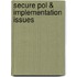 Secure Pol & Implementation Issues