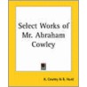 Select Works Of Mr. Abraham Cowley door A. Cowley