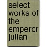 Select Works of the Emperor Julian door Julian/