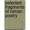 Selected Fragments Of Roman Poetry door Merry W. Walter (William Walter)