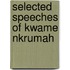 Selected Speeches Of Kwame Nkrumah
