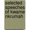 Selected Speeches Of Kwame Nkrumah by Samuel Obeng