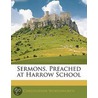 Sermons, Preached At Harrow School door Christopher Wordsworth