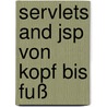 Servlets And Jsp Von Kopf Bis Fuß door Bryan Basham