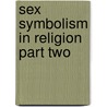 Sex Symbolism In Religion Part Two door James Ballantyne Hannay