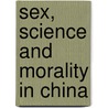Sex, Science And Morality In China by McMillan Joanna