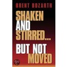 Shaken And Stirred...But Not Moved door Brent Bozarth
