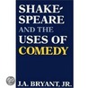 Shakespeare And The Uses Of Comedy by J.A. Bryant